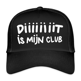 Diiiiit is mijn club. Trucker Cap - zwart/zwart