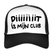 Diiiiit is mijn club. Zwarte letters. Trucker Cap - wit/zwart
