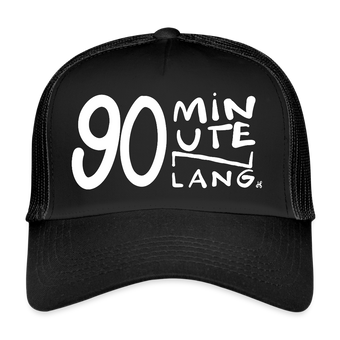 90 minuten lang. Witte letters. Trucker Cap - zwart/zwart